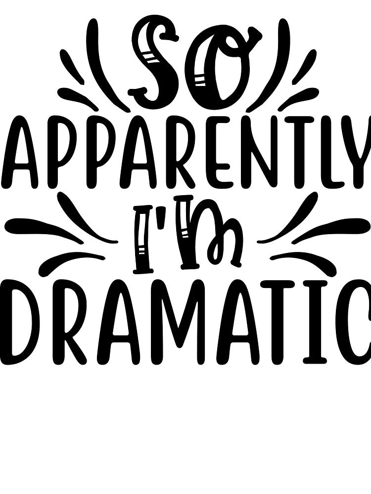 So Apparently I’m Dramatic Tee by Funky Freddy's Merch & Madness