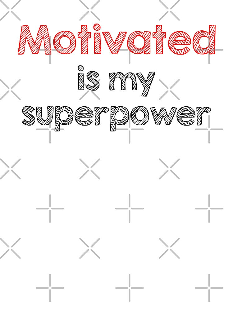 Motivated is my superpower by Alltooclose
