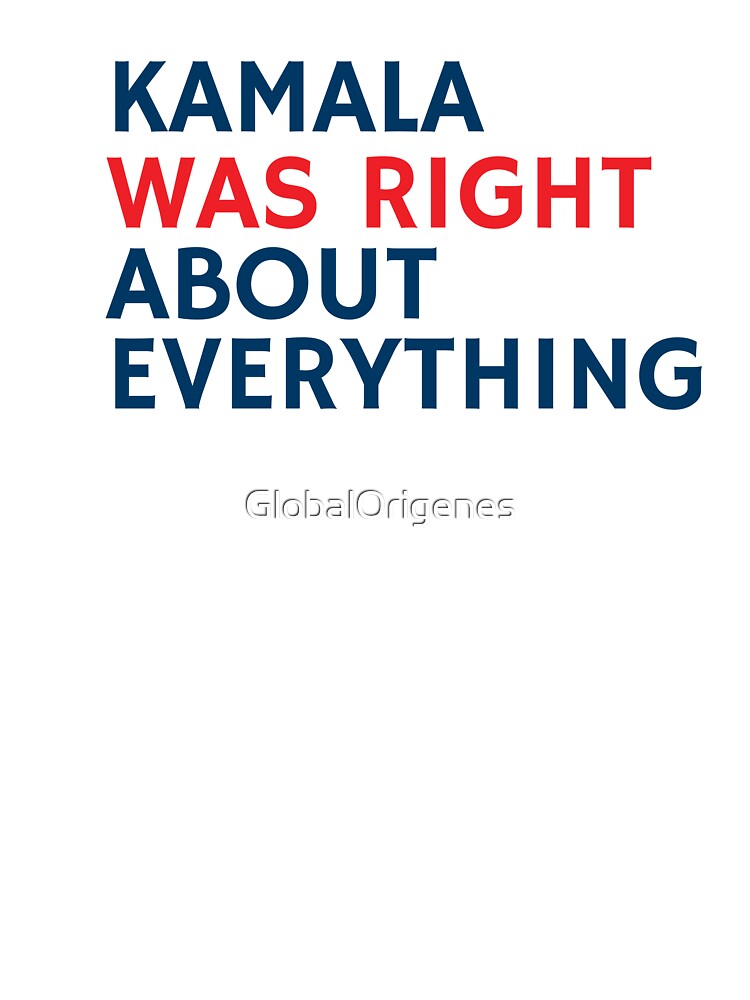 Kamala Was Right About Everything by GlobalOrigenes