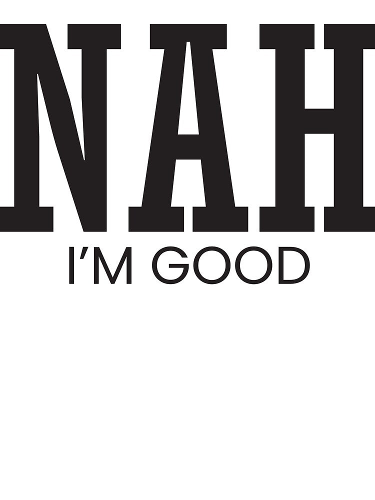 Nah, im good. by ChiliPics