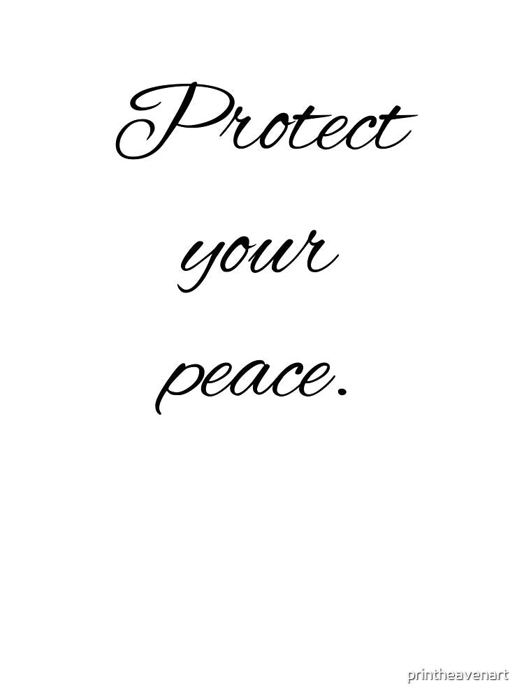 Protect your peace. by printheavenart