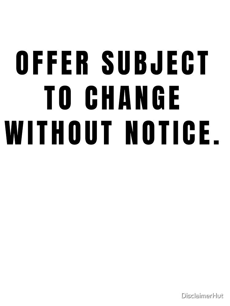 Offer Subject to Change Without Notice by DisclaimerHut