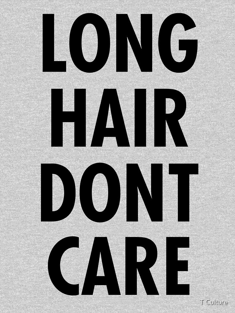 LONG HAIR DONT CARE by T Culture