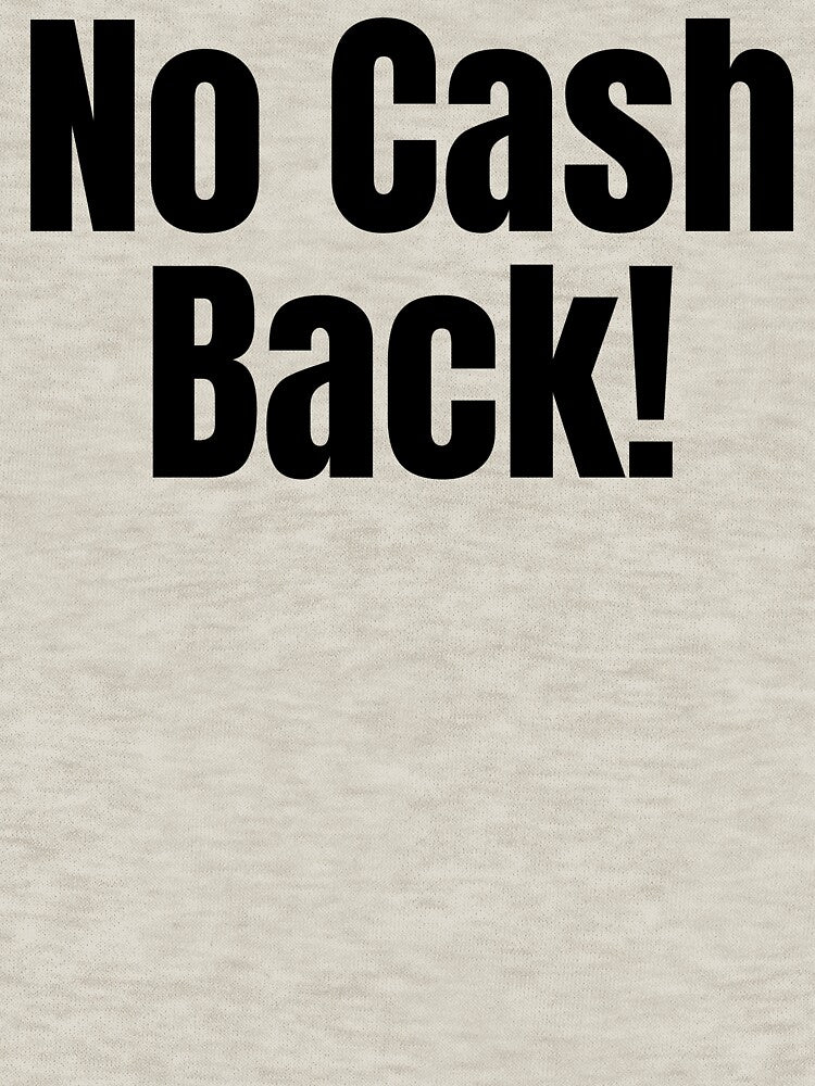 No cash back! by Shirt Shack