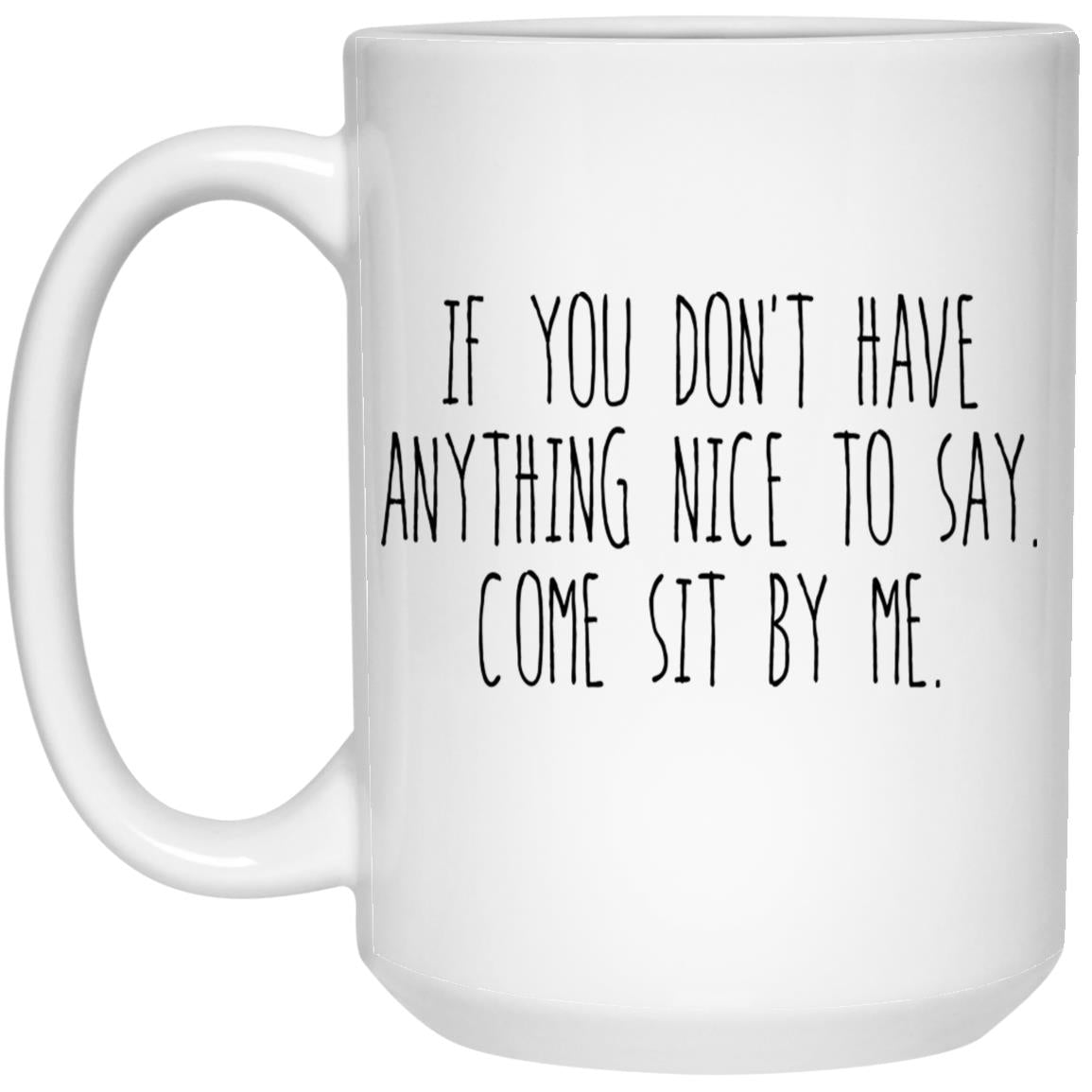 If You Don’t Have Anything Nice To Say Come Sit By Me Mug