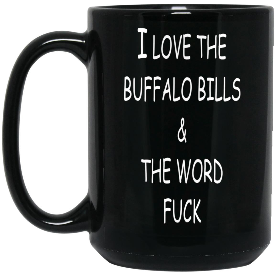 I Love Buffalo Bills And The Word Fuck Mug