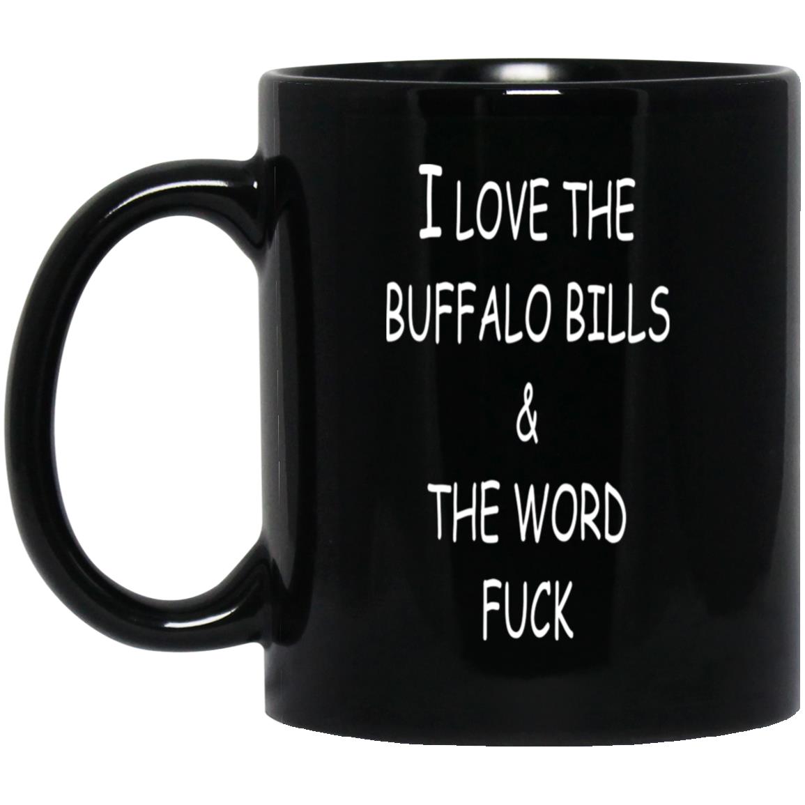 I Love Buffalo Bills And The Word Fuck Mug