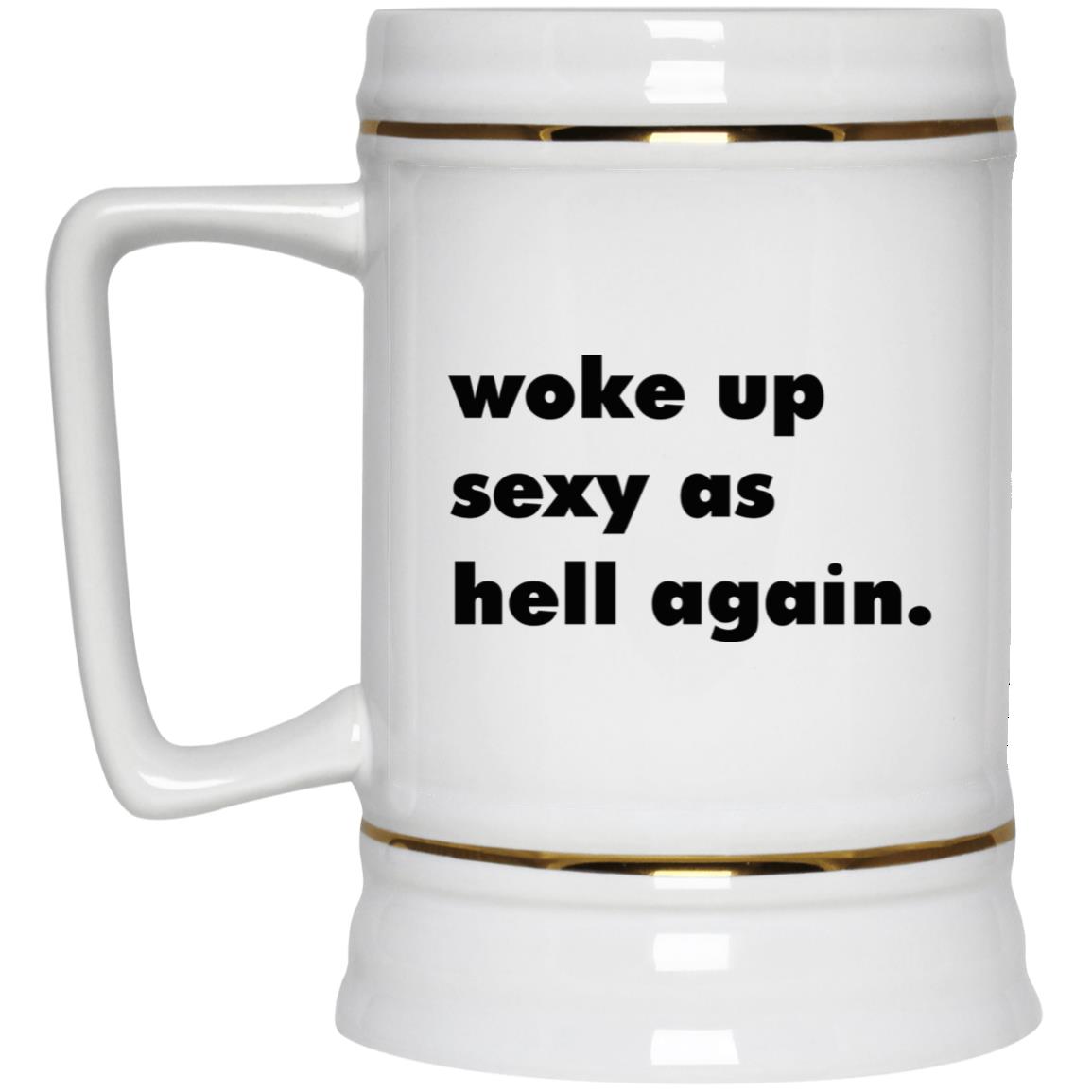 Woke Up Sexy As Hell Again Mug