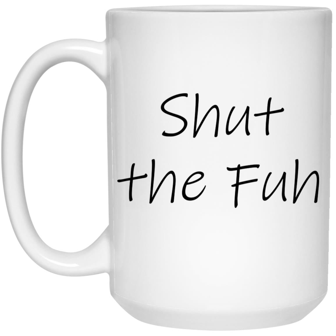 Shut The Fuh Mug
