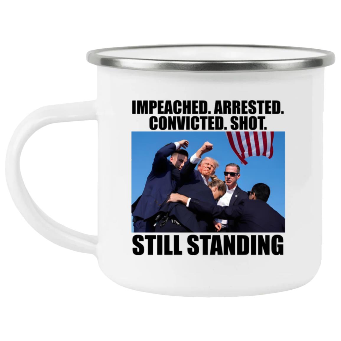 Trump Impeached Arrested Convicted Shot Still Standing Mug