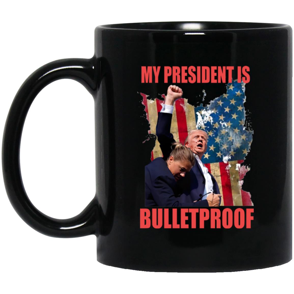My President Is Bulletproof Mug