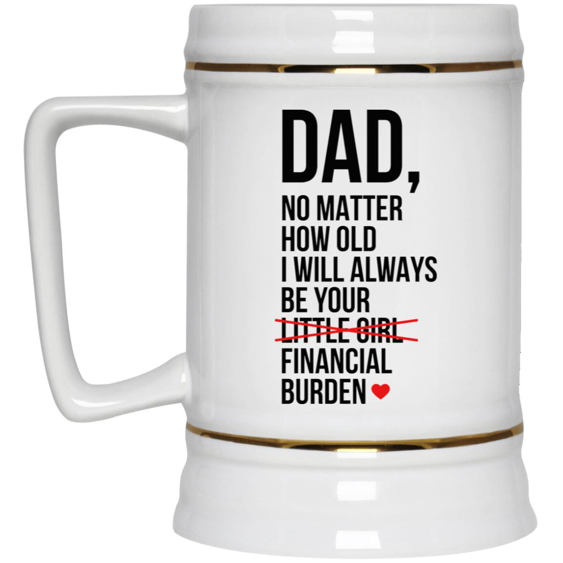 Dad I Will Always Be Your Financial Burden Mug