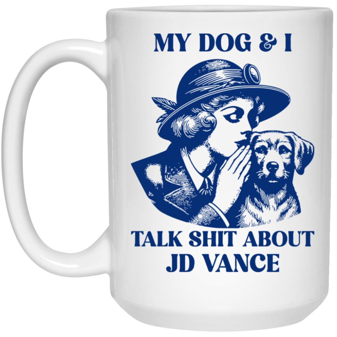 My Dog And I Talk Shit About JD Vance Mug