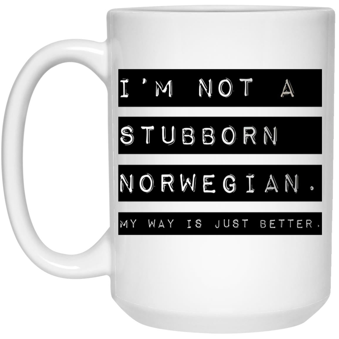 I’m Not A Stubborn Norwegian My Way Better Mug