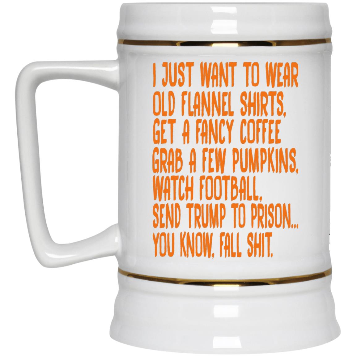 I Just Want To Wear Old Flannel Shirts Get A Fancy Coffee Mug