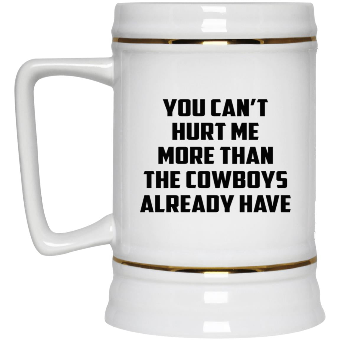 You Can’t Hurt Me More Than The Cowboys Already Have Mug