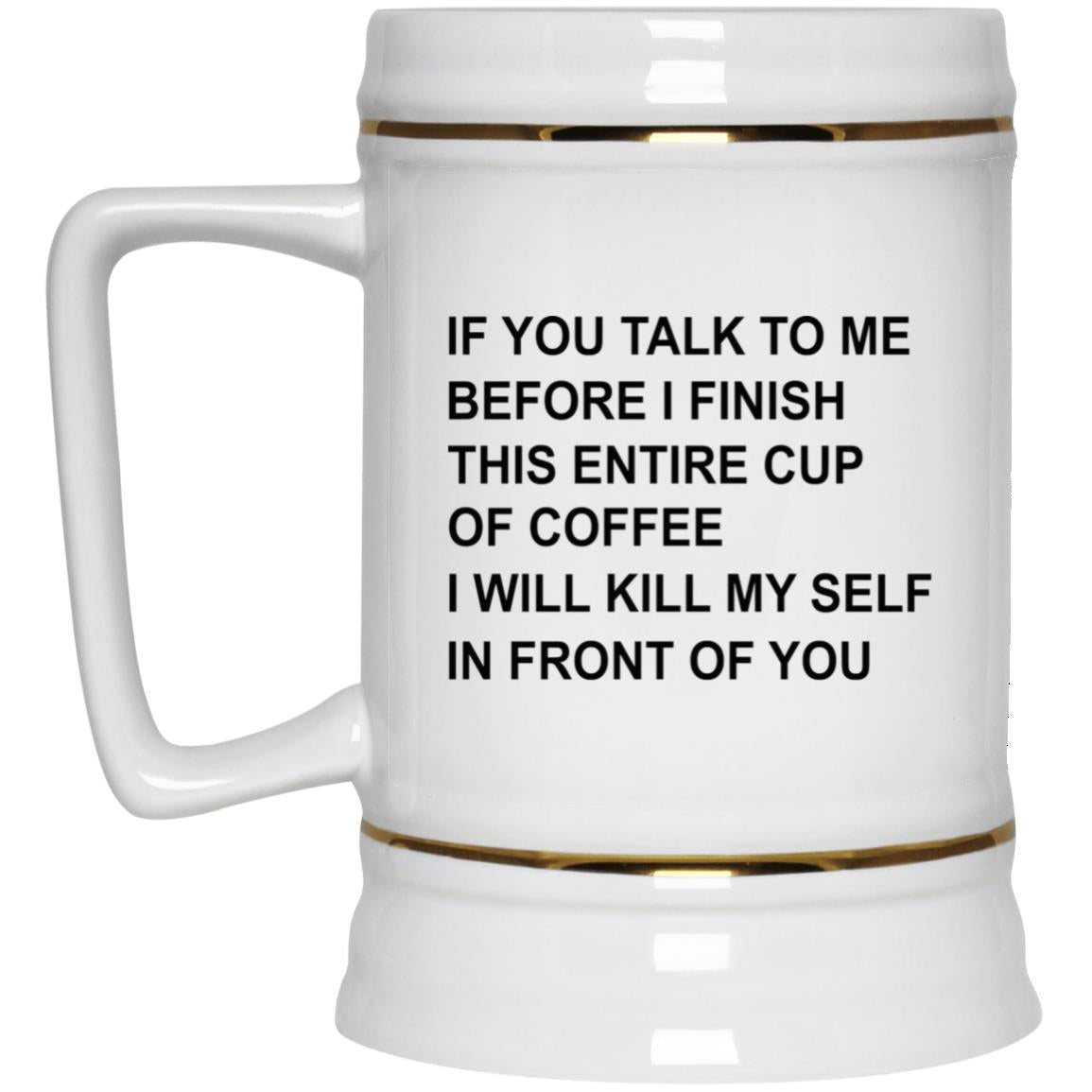 If You Talk To Me Before I Finish This Entire Cup Of Coffee Mug
