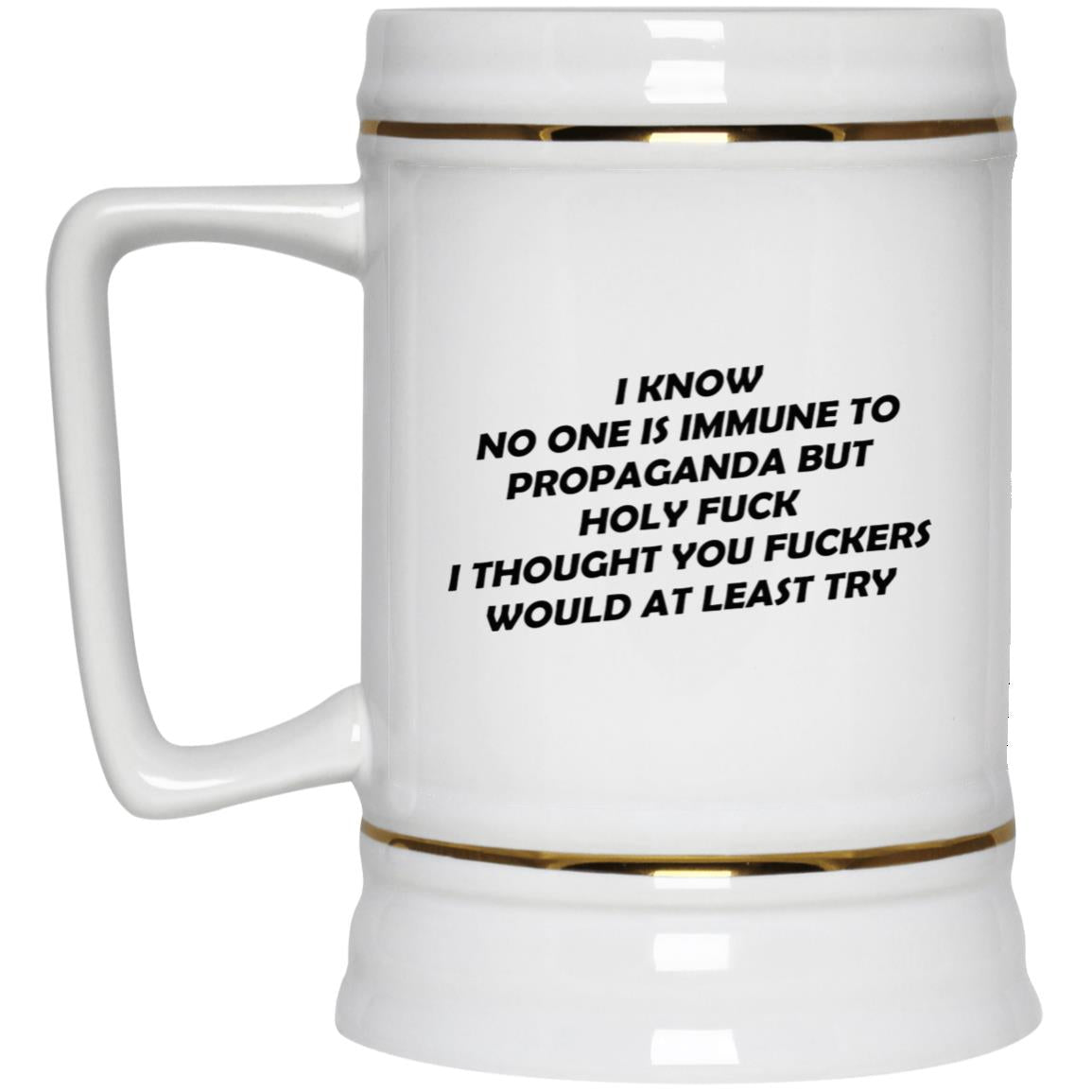 I Know No One Is Immune To Propaganda Mug