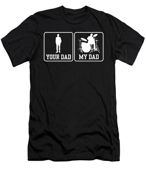 Rock Drummer Shirt Your Dad My Dad Drummers Rockstar T-Shirt