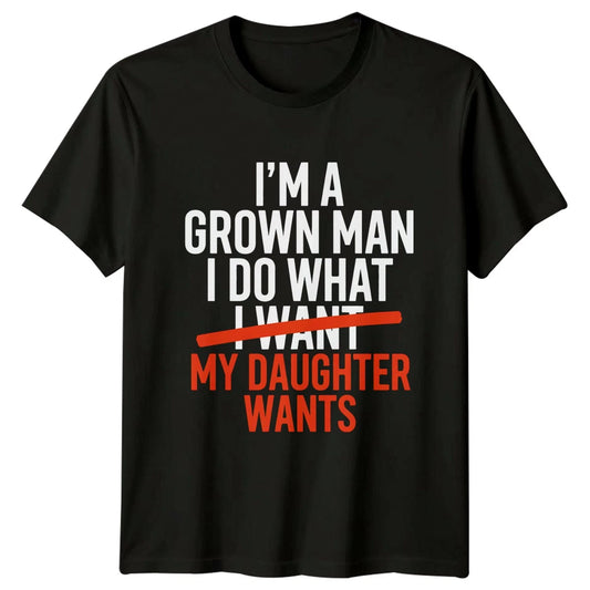 Im A Grown Man I Mens T-Shirt Father Daughter Family Fathers Day Gift For Him