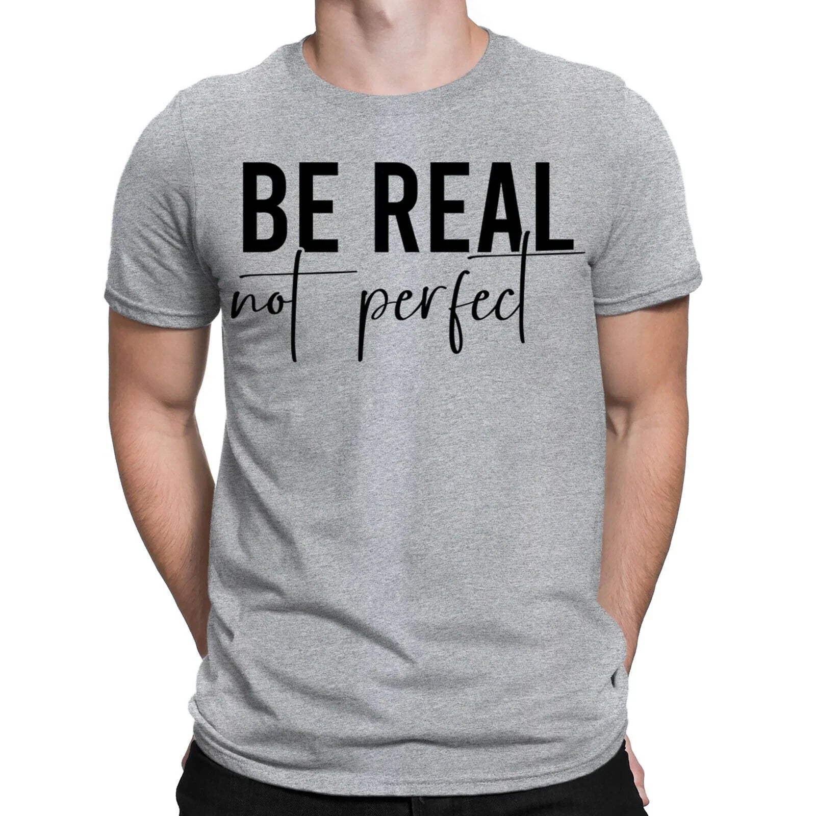 Be Real Not Perfect Funny Sarcastic Positive Quote Mens Womens T-Shirts Top #BAL