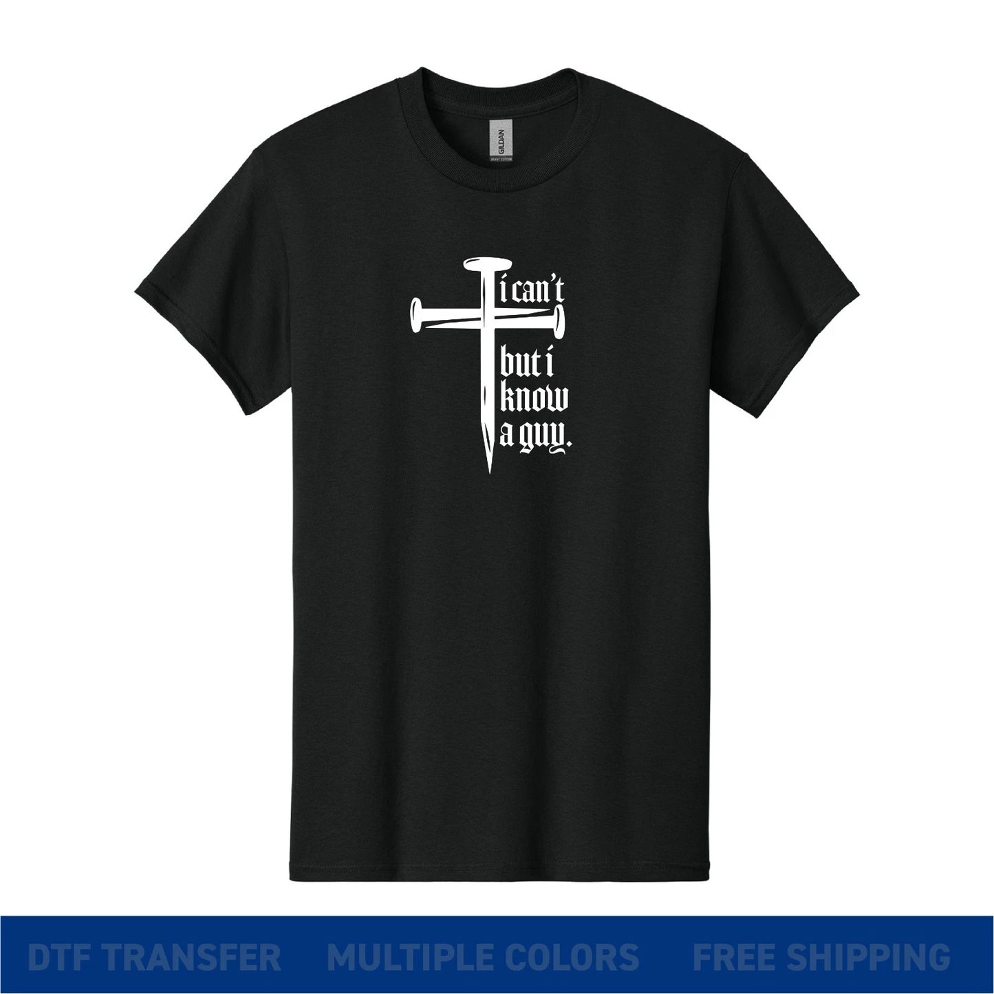 I Can’t But I Know a Guy T-Shirt Christian Cross Nails Faith Shirt Unisex
