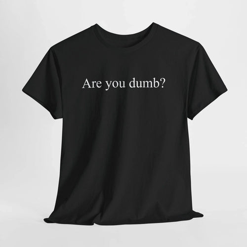 Are You Dumb? Tee Funny Minimal Text Sarcastic Offensive Quote Graphic T-Shirt