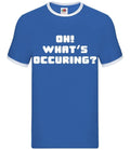 Oh! What's Occuring? - Mens Ringer - Gavin Funny TV Nessa Stacey Quote