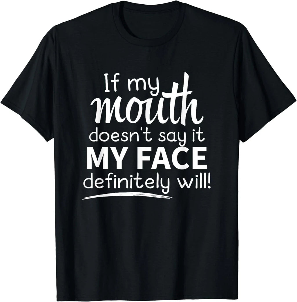 Sarcastic Shirt, If My Mouth Doesn't Say It My Face Will Gift Unisex T-Shirt