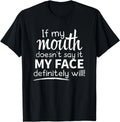 Sarcastic Shirt, If My Mouth Doesn't Say It My Face Will Gift Unisex T-Shirt