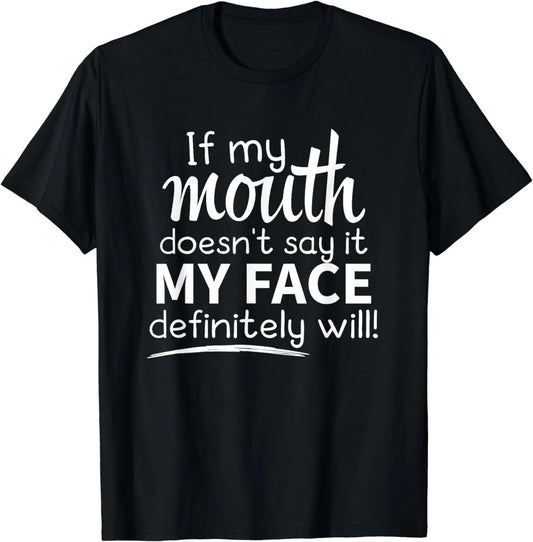 Sarcastic Shirt, If My Mouth Doesn't Say It My Face Will Gift Unisex T-Shirt