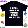 I FEEL LIKE I’M YUNG LEAN IN 2013 ; YUNG LEAN SHIRT - FUNNY SHIRT , RAP TEE