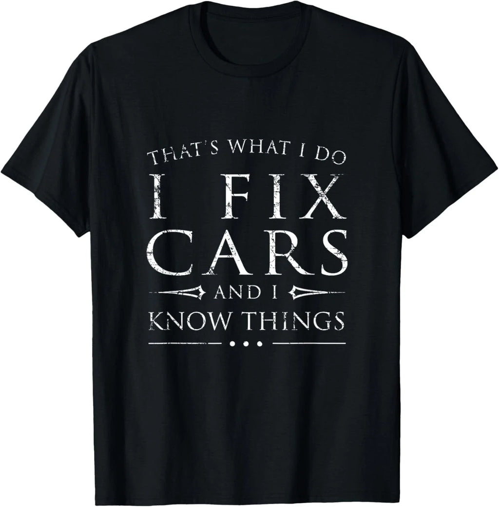 I Fix Cars and I Know Things Shirt_ Funny Sarcastic Gift Unisex T-Shirt