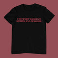 I Support Women's Rights And Wrongs T Shirt, Funny Unisex Shirt