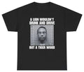 A Lion Wouldn't Drink And Drive But A Tiger Wood Tee T Shirt Tee