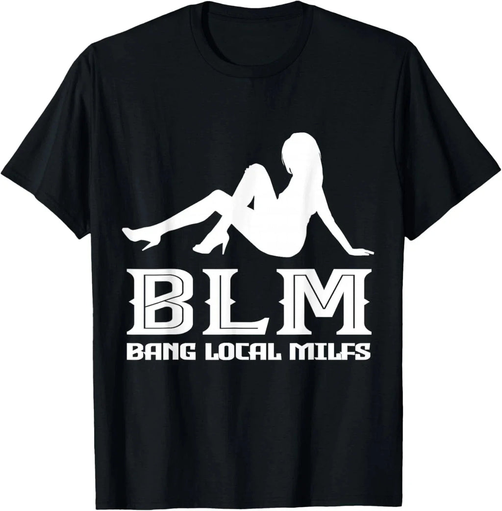 Funny Bang Local Milfs Sarcastic adult humor T-Shirt