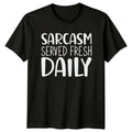 Sarcasm Served Fresh Daily Funny Sarcastic Quote Novelty T-Shirt
