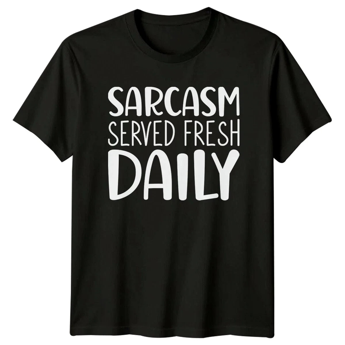 Sarcasm Served Fresh Daily Funny Sarcastic Quote Novelty T-Shirt