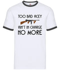 Too Bad Acey Aint In Charge No More - Mens Ringer - Film Quote Funny Movie