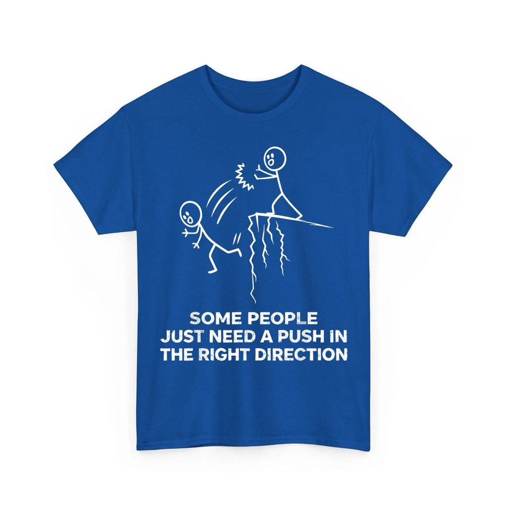 Some People Just Need A Push in The Right Direction Funny Unisex T-Shirt