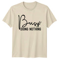 Busy Doing Nothing Funny Sarcastic Quote Graphic Design T-Shirt
