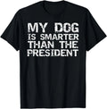Funny Election Quote My Dog is Smarter than the President Gift Unisex T-Shirt