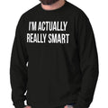 Im Really Smart Funny Sarcasm Humor Jokes Long Sleeve Tshirt for Men or Women