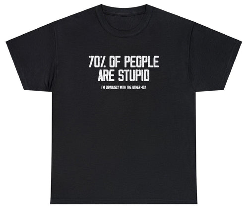 70% Of People Are Stupid T Shirt Funny Ironic Sarcastic Dumb Meme Joke Humor Tee