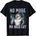 No More Mr Nice Guy Funny Alpha Wolf Meme Unhinged Brainrot T-Shirt