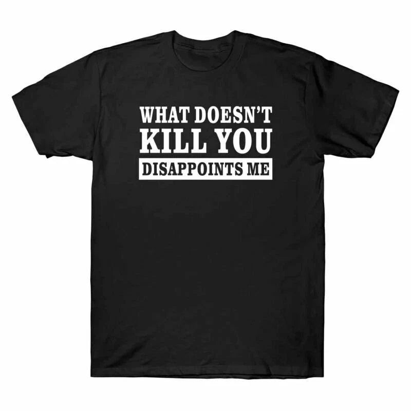 Disappoints What Cotton T-shirt You Me Doesn't Men's Tee Short Sleeve Kill