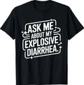Ask Me About My Explosive Diarrhea - Funny Quote T-Shirt