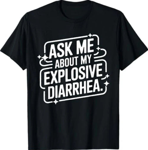 Ask Me About My Explosive Diarrhea - Funny Quote T-Shirt
