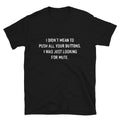 I Don t Mean To Push All Your Buttons Joke Gift Classic Fit TShirt