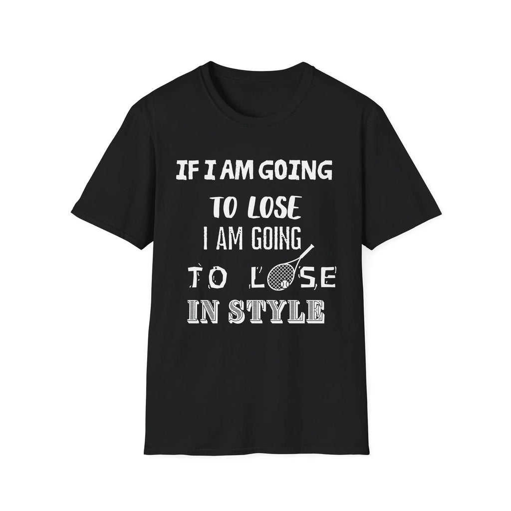 Funny tennis quote:  "If I am going to lose, I am going to lose in style"